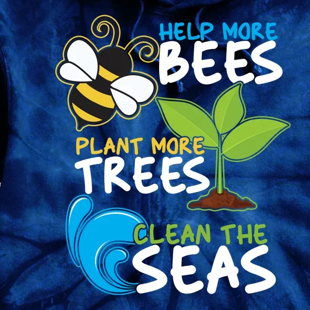 Earth Day Help More Bee Plant More Trees Clean The Seas Tie Dye Hoodie