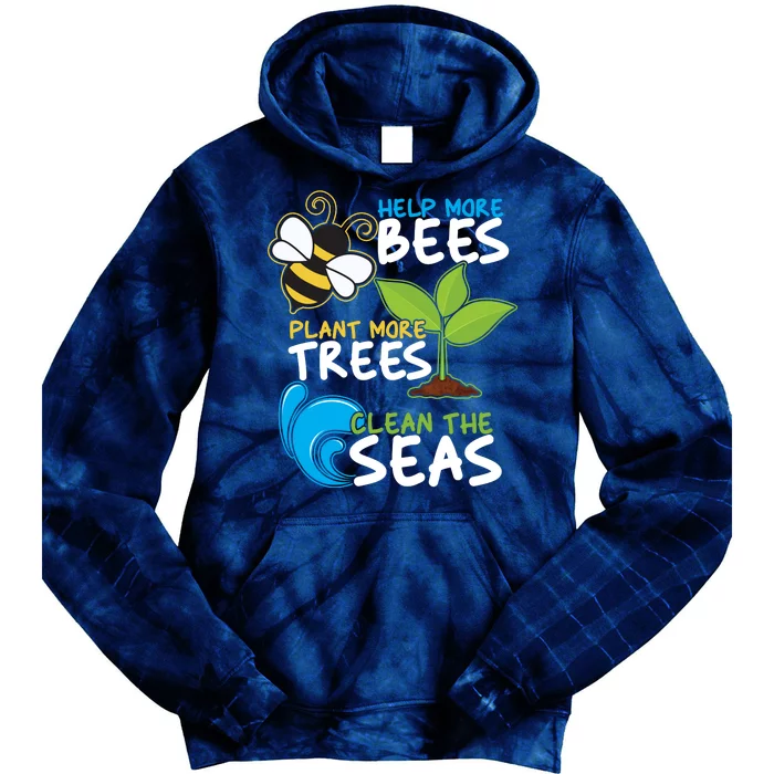 Earth Day Help More Bee Plant More Trees Clean The Seas Tie Dye Hoodie