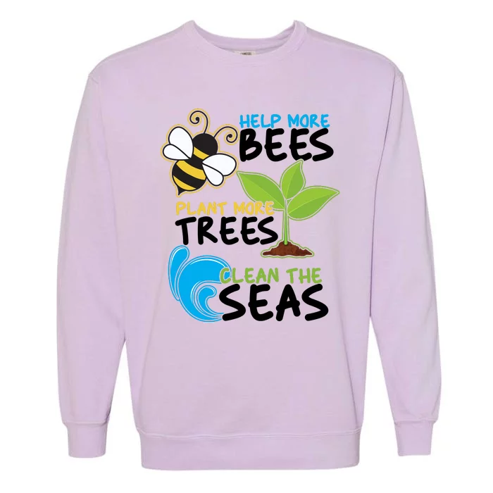 Earth Day Help More Bee Plant More Trees Clean The Seas Garment-Dyed Sweatshirt