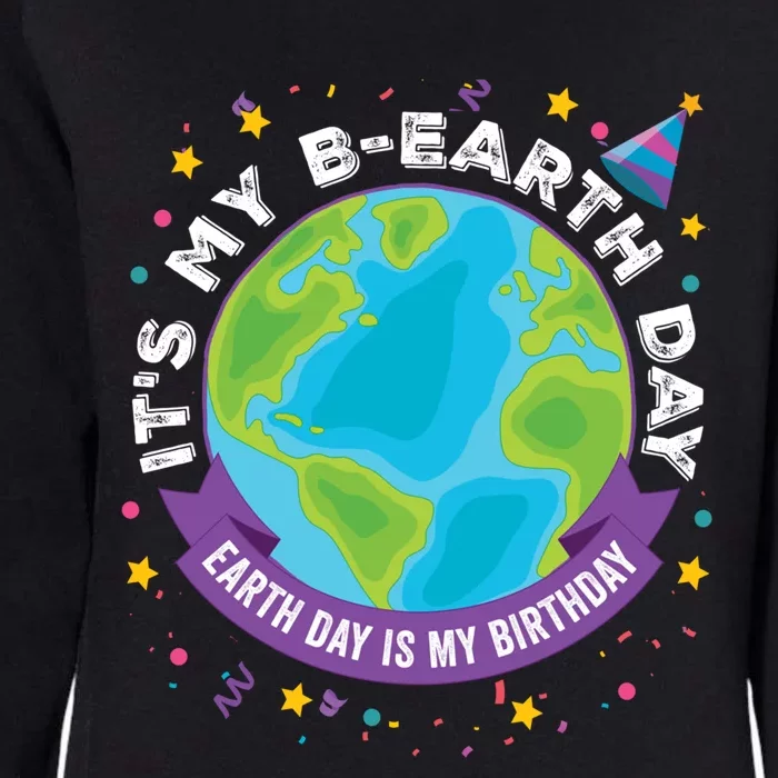 Earth Day Is My Birthday Its My Bcute Giftearth Day April 22 Gift Womens California Wash Sweatshirt