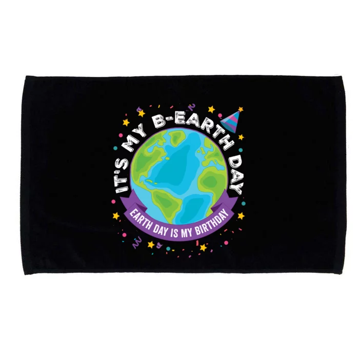 Earth Day Is My Birthday Its My Bcute Giftearth Day April 22 Gift Microfiber Hand Towel