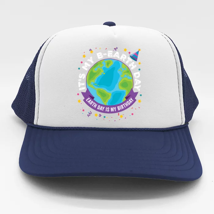 Earth Day Is My Birthday Its My Bcute Giftearth Day April 22 Gift Trucker Hat