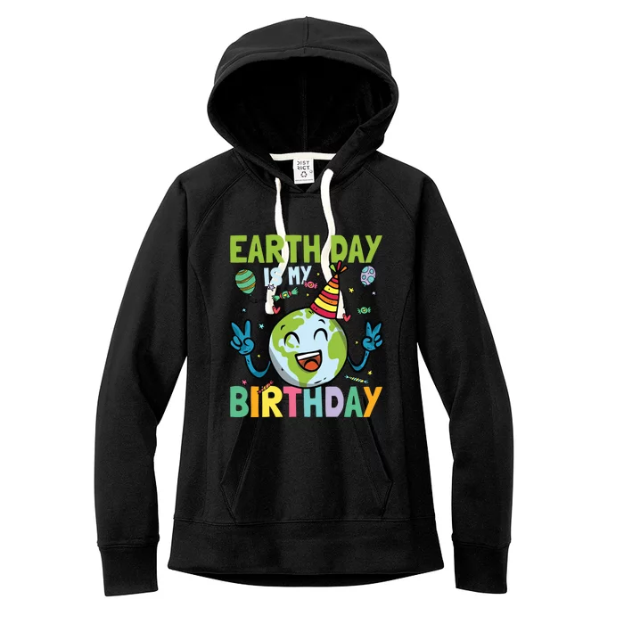 Earth Day Is My Birthday Funny Gift Women's Fleece Hoodie