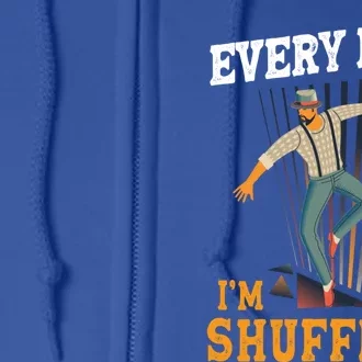 Every Day I´m Shufflin Tap Dance Tapdancing Outfit Great Gift Full Zip Hoodie