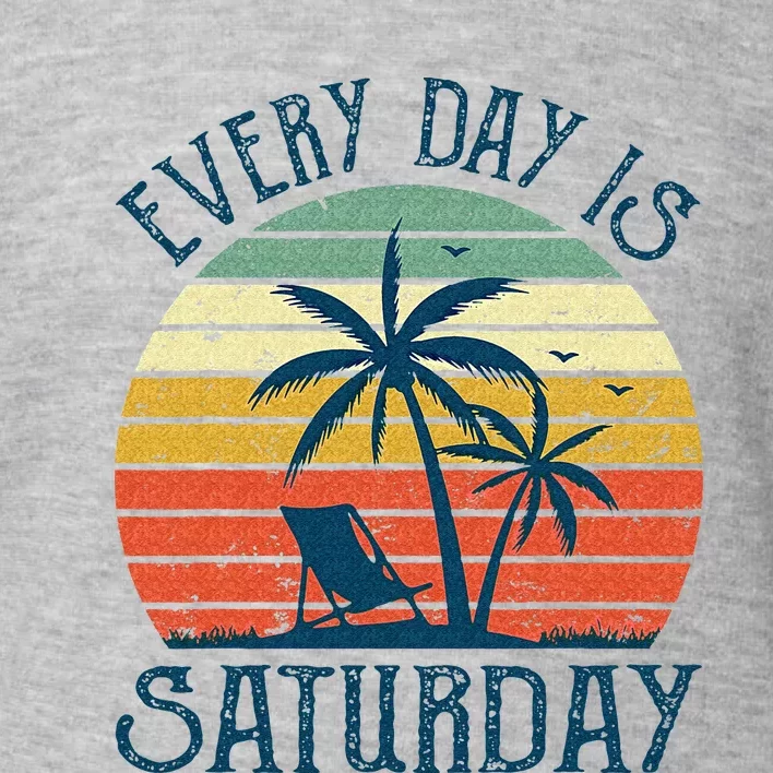 Every Day Is Saturday Funny Retirement Gift Men Women Toddler Sweatshirt