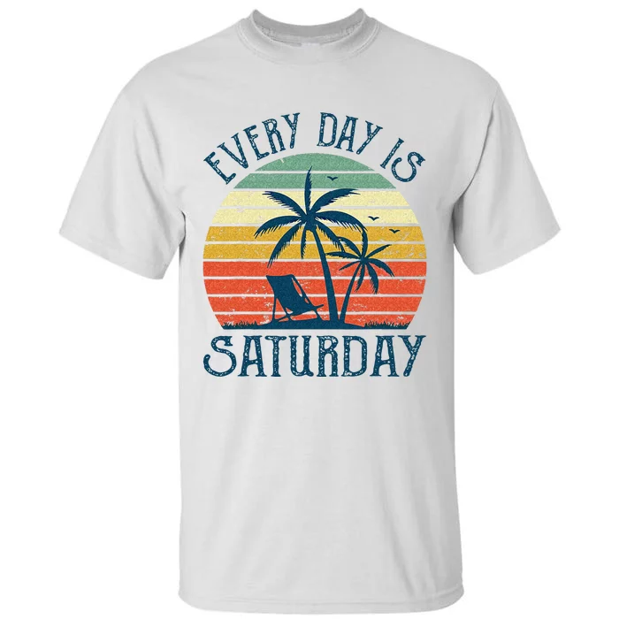 Every Day Is Saturday Funny Retirement Gift Men Women Tall T-Shirt