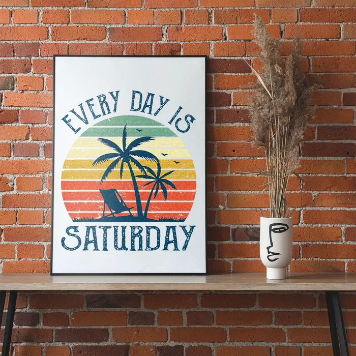 Every Day Is Saturday Funny Retirement Gift Men Women Poster