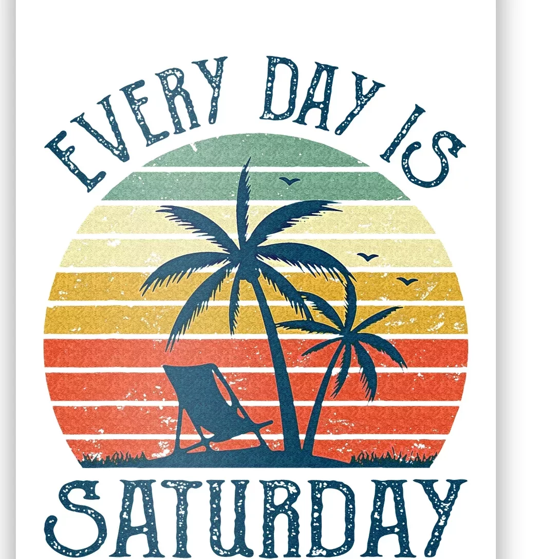 Every Day Is Saturday Funny Retirement Gift Men Women Poster