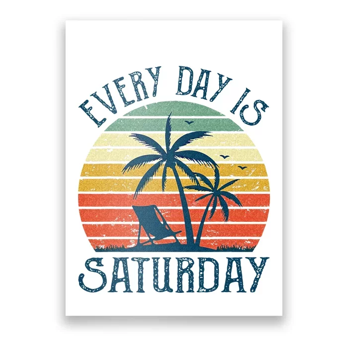 Every Day Is Saturday Funny Retirement Gift Men Women Poster