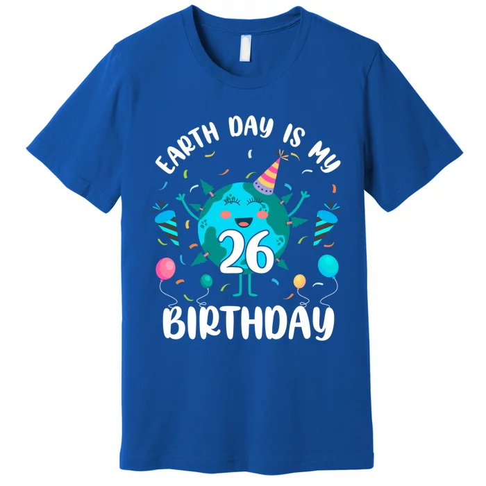 Earth Day Is My 26th Birthday Tee Born In April Birthday Gift Premium T-Shirt