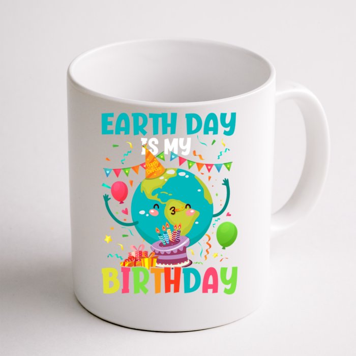 Earth Day Is My Birthday Cool Gift Pro Environt Party Gift Front & Back Coffee Mug