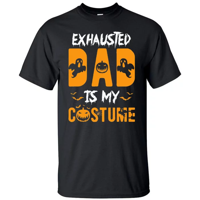 Exhausted Dad Is My Costume Funny Halloween Gift Tall T-Shirt