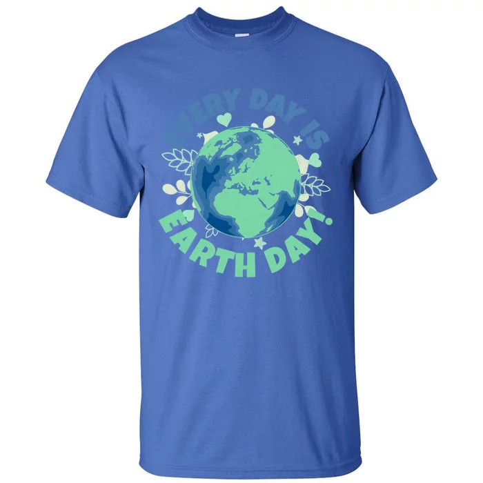 Every Day Is Earth Day Environtal Climate Change Activist Gift Tall T-Shirt