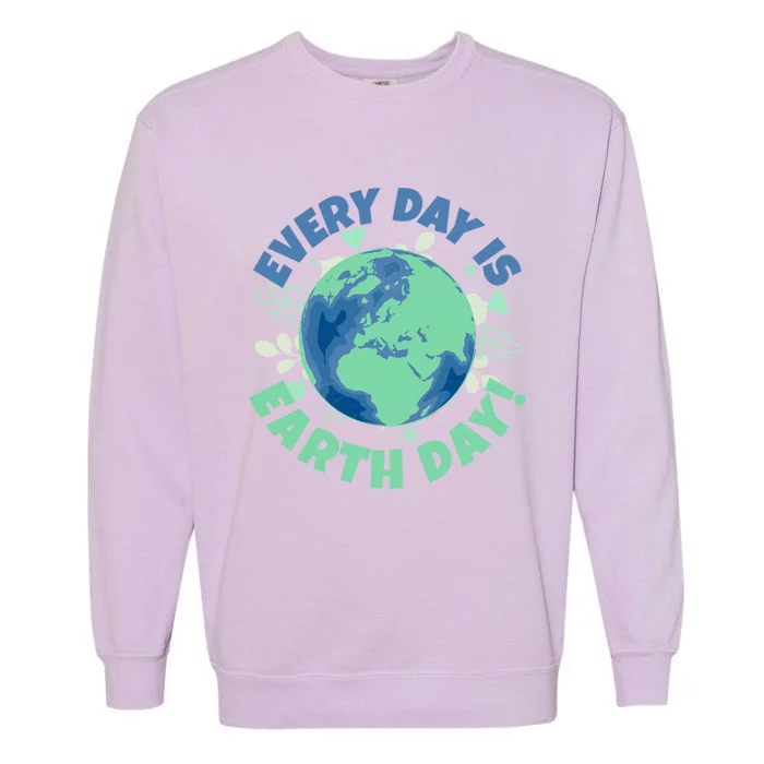 Every Day Is Earth Day Environtal Climate Change Activist Gift Garment-Dyed Sweatshirt