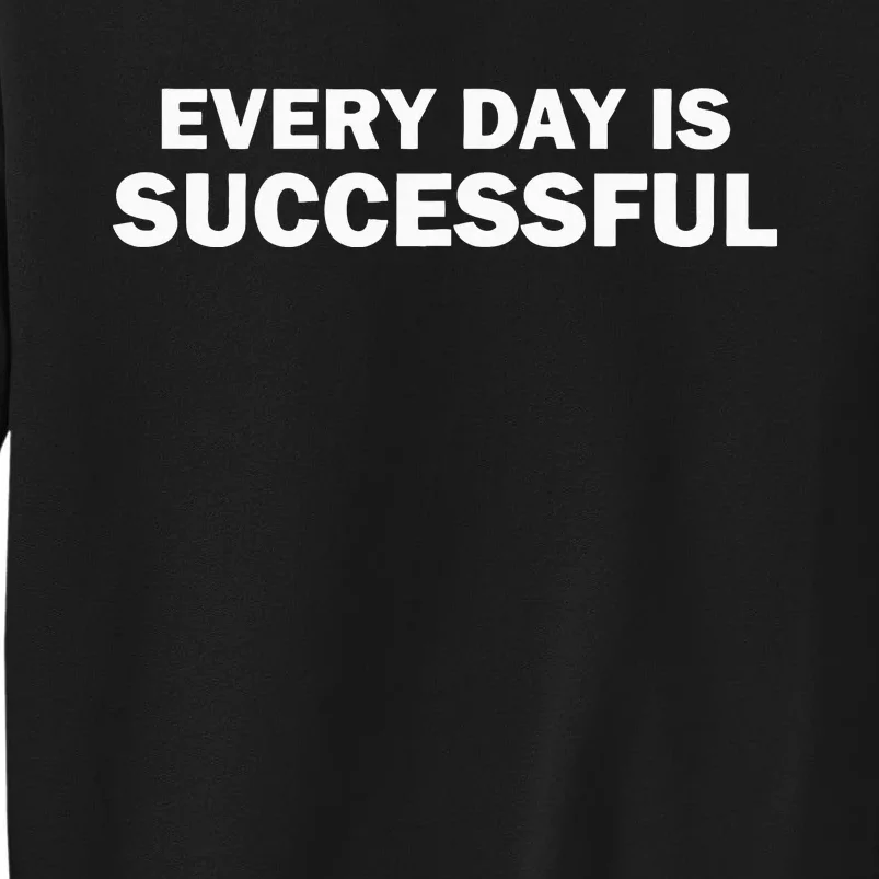 Every Day Is Successful Motivation Sweatshirt