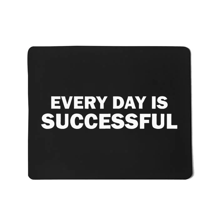 Every Day Is Successful Motivation Mousepad