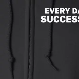 Every Day Is Successful Motivation Full Zip Hoodie