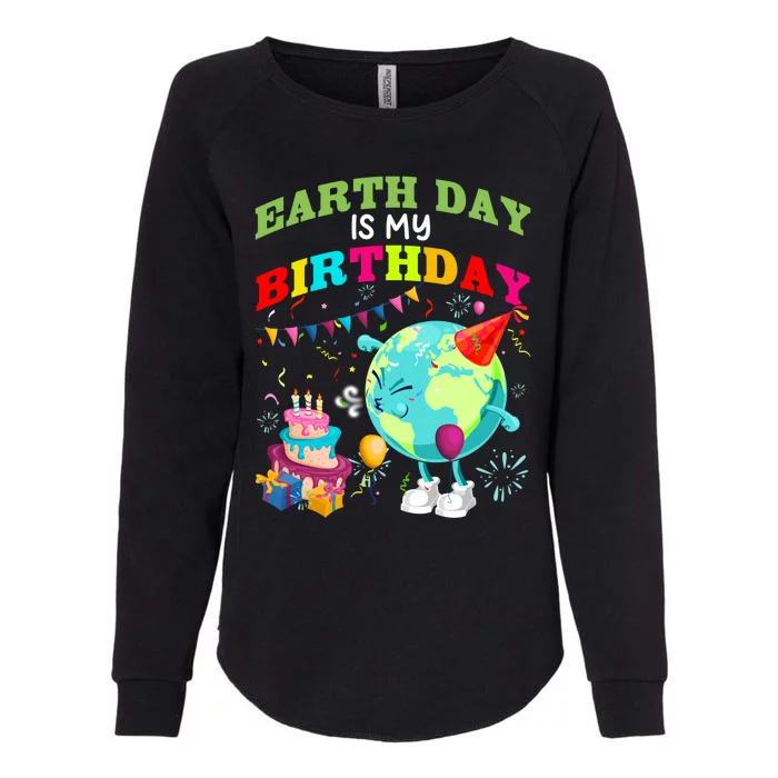 Earth Day Is My Birthday Save Our Planet Environt Protect Cute Gift Womens California Wash Sweatshirt