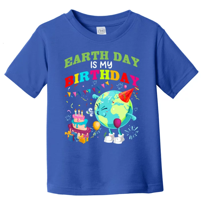 Earth Day Is My Birthday Save Our Planet Environt Protect Cute Gift Toddler T-Shirt