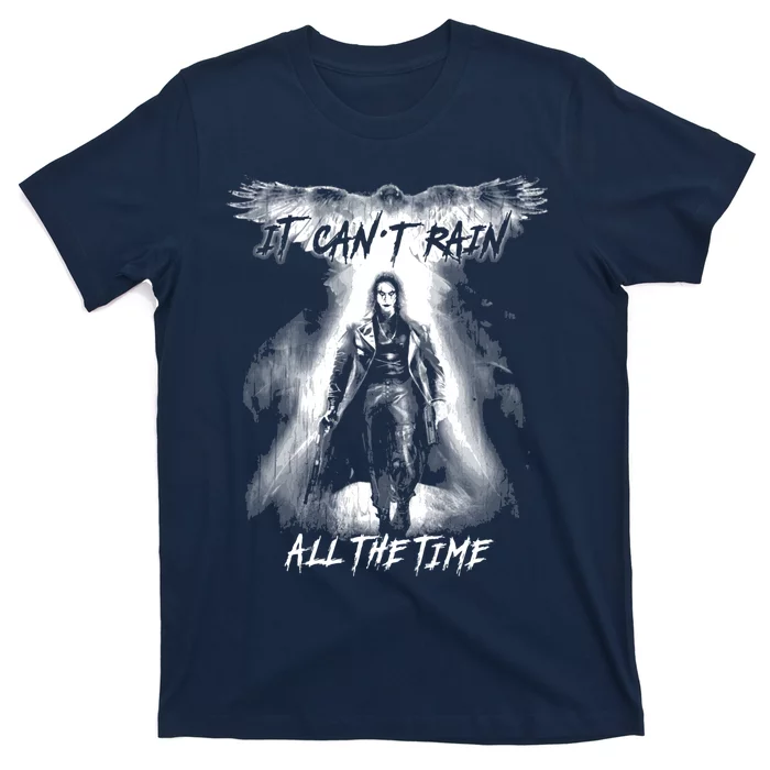 Eric Draven It CanT Rain All The Time T-Shirt