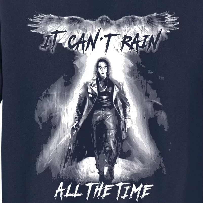 Eric Draven It CanT Rain All The Time Tall Sweatshirt