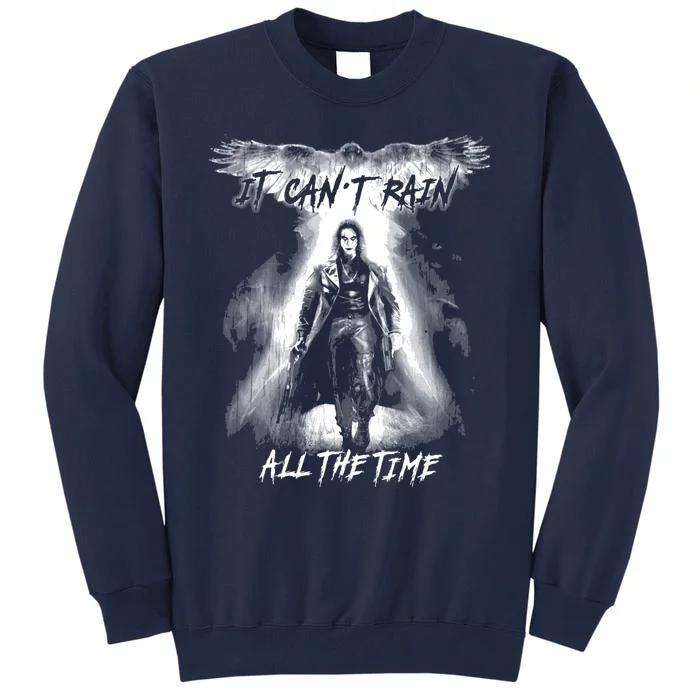 Eric Draven It CanT Rain All The Time Tall Sweatshirt