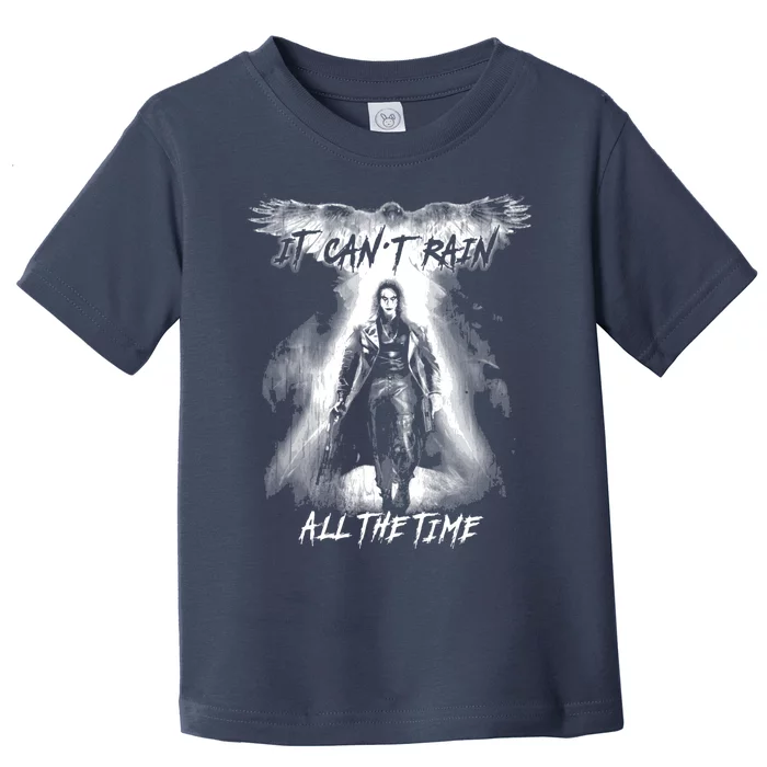 Eric Draven It CanT Rain All The Time Toddler T-Shirt