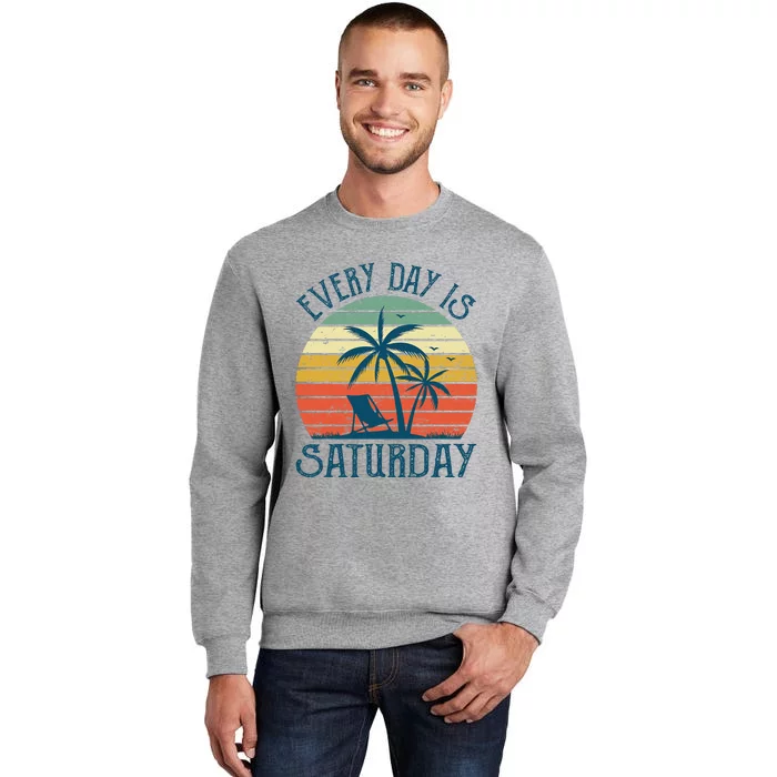 Every Day Is Saturday Funny Retirement Gift Tall Sweatshirt