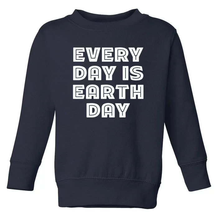 Every Day Is Earth Day Toddler Sweatshirt