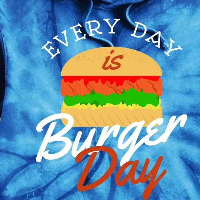 Every Day Is Burger Day Bbq Hamburger Fast Food Gift Tie Dye Hoodie