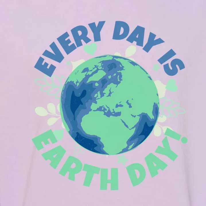 Every Day Is Earth Day Environtal Climate Change Activist Gift Garment-Dyed Sweatshirt