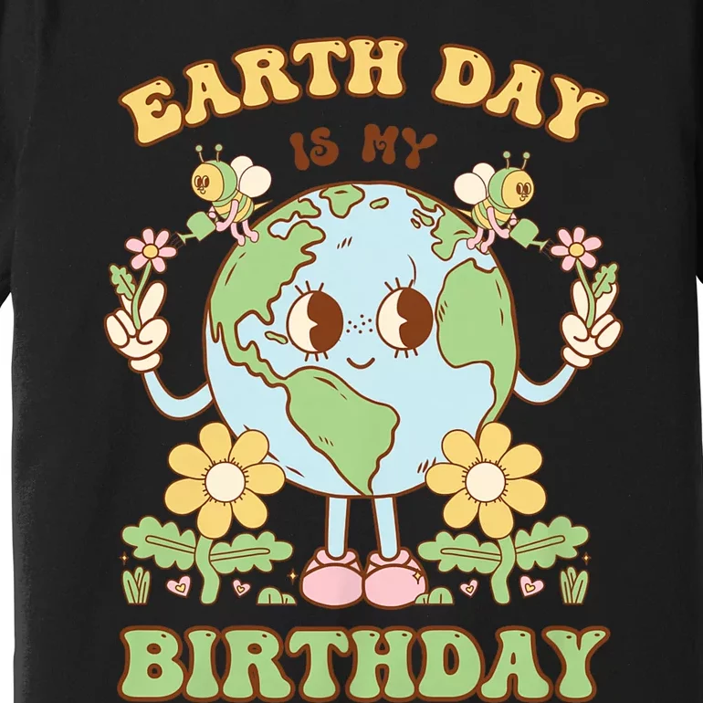 Earth Day Is My Birthday April 22nd Nature Conservation Premium T-Shirt