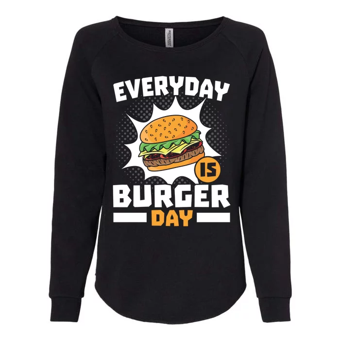 Every Day Is Burger Day Hamburger Eater Food Lover Foodie Great Gift Womens California Wash Sweatshirt