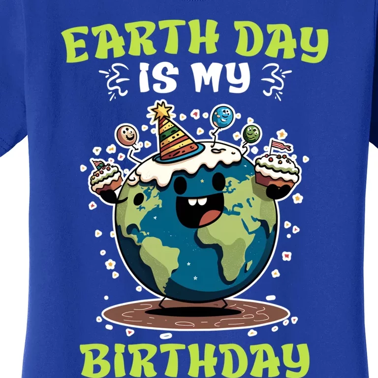 Earth Day Is My Birthday Environtal Care Save The Earth Cute Gift Women's T-Shirt