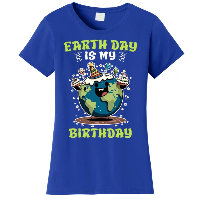 Earth Day Is My Birthday Environtal Care Save The Earth Cute Gift Women's T-Shirt