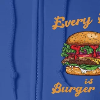 Every Day Is Burger Day Hamburger Fast Food Lover Meaningful Gift Full Zip Hoodie