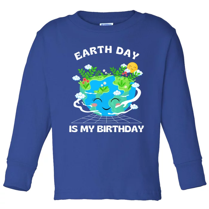 Earth Day Is My Birthday Funny Earth Day Gift Toddler Long Sleeve Shirt