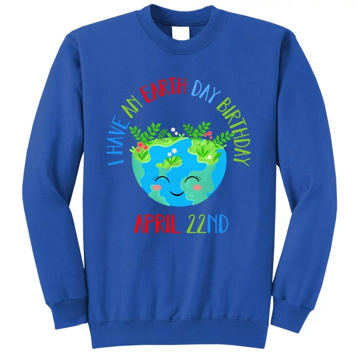 Earth Day Is My Birthday Pro Environt Birthday Party Gift Tall Sweatshirt