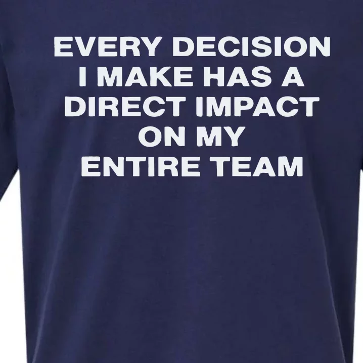 Every Decision I Make Has A Direct Impact On My Entire Team Sueded Cloud Jersey T-Shirt