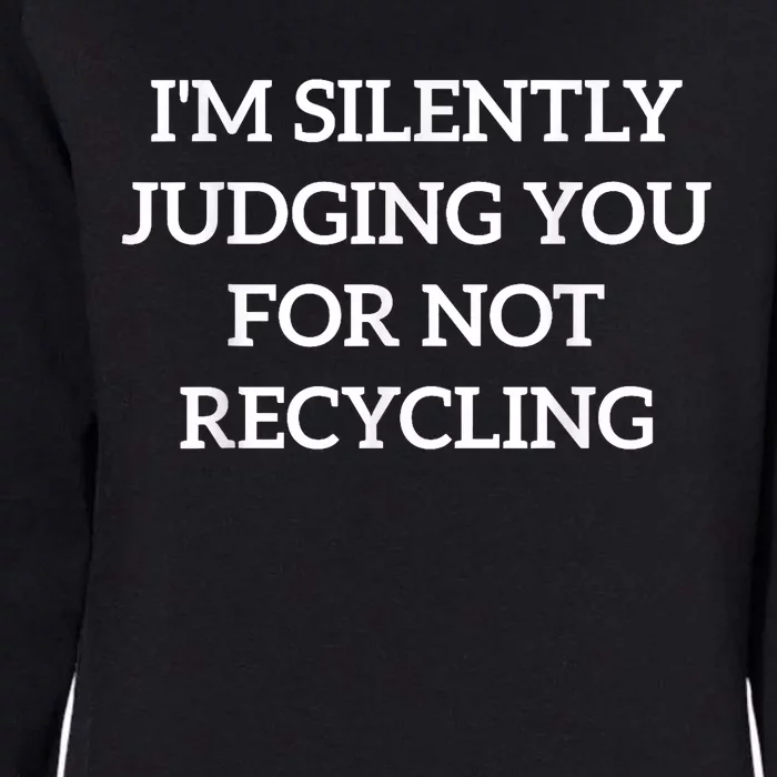 Earth Day IM Silently Judging You For Not Recycling Womens California Wash Sweatshirt