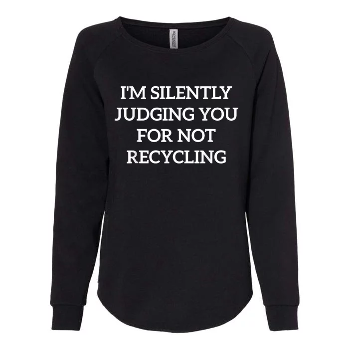 Earth Day IM Silently Judging You For Not Recycling Womens California Wash Sweatshirt