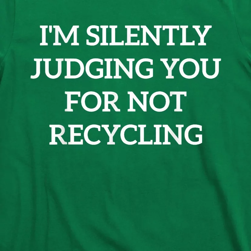 Earth Day IM Silently Judging You For Not Recycling T-Shirt