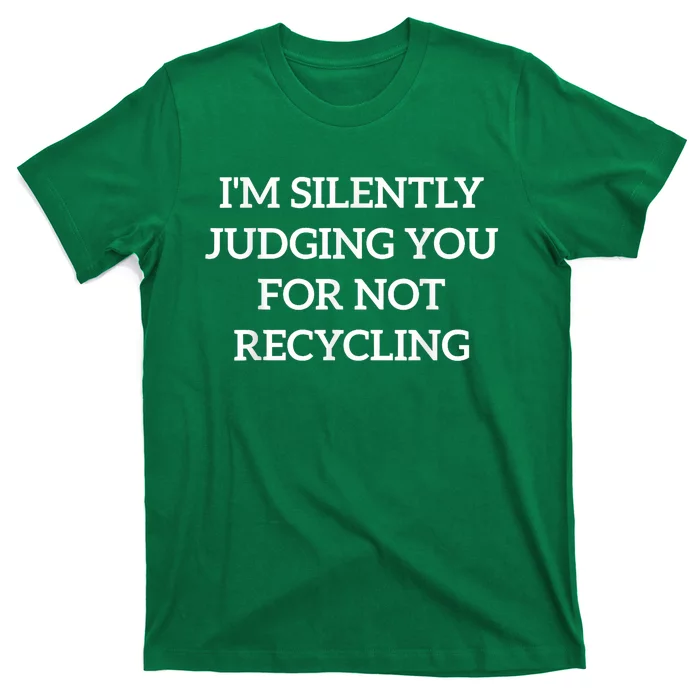 Earth Day IM Silently Judging You For Not Recycling T-Shirt