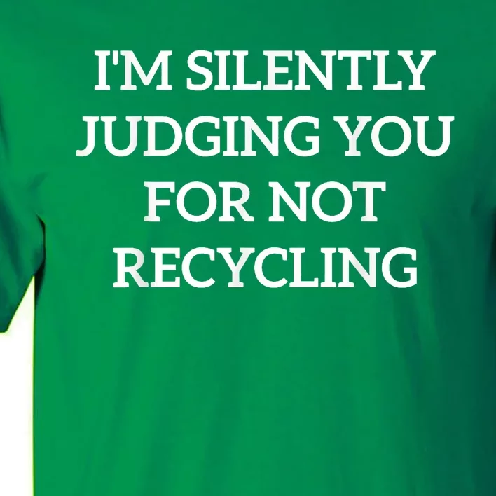 Earth Day IM Silently Judging You For Not Recycling Tall T-Shirt