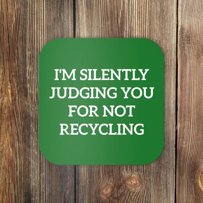 Earth Day IM Silently Judging You For Not Recycling Coaster