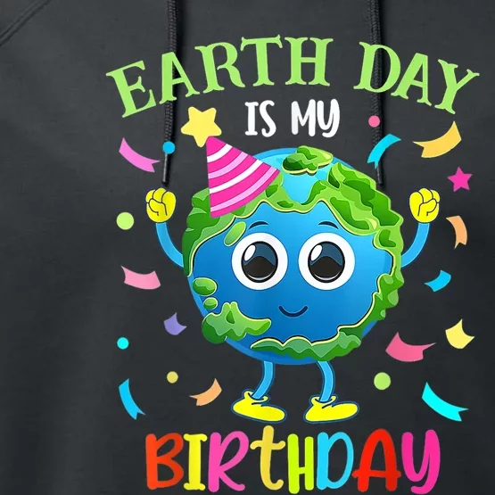 Earth Day Is My Birthday Pro Environment Birthday Party Performance Fleece Hoodie