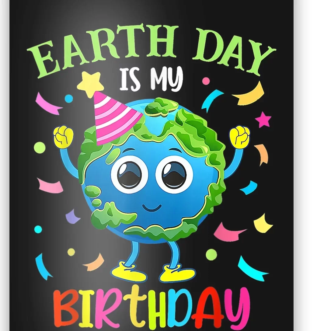 Earth Day Is My Birthday Pro Environment Birthday Party Poster