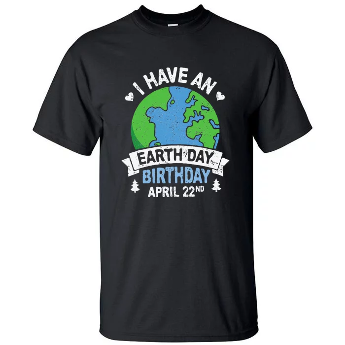 Earth Day Is My Birthday Pro Environment Party Tall T-Shirt