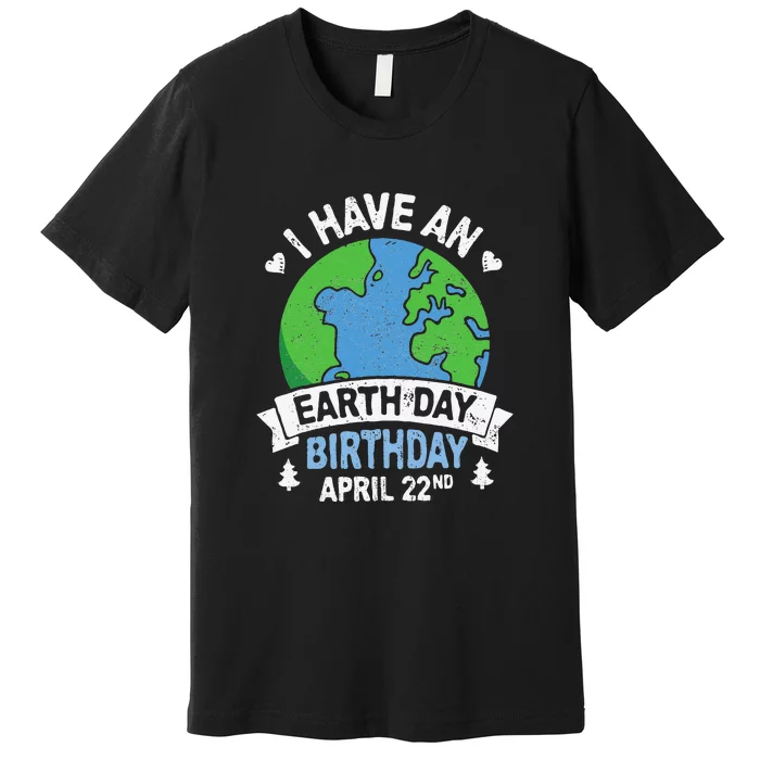 Earth Day Is My Birthday Pro Environment Party Premium T-Shirt