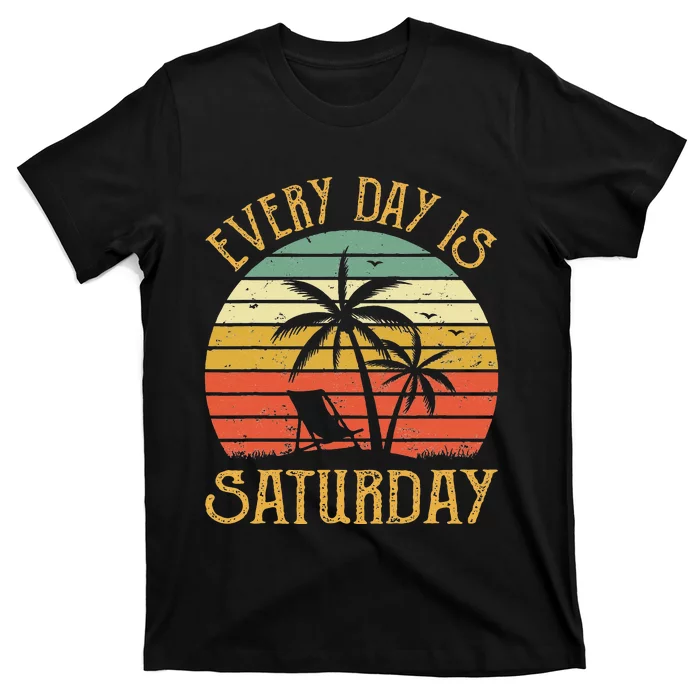 Every Day Is Saturday Funny Retirement Gift T-Shirt